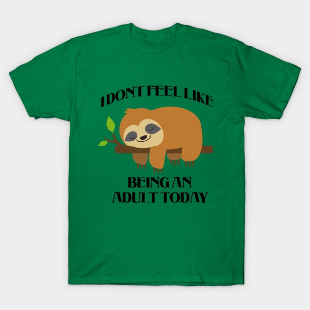 I Dont Feel Like Being An Adult Today - Adults humour T-Shirt by Mobyyshop